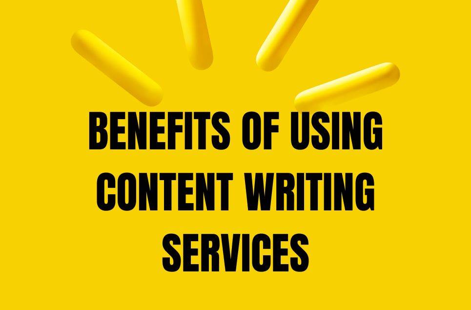 BENEFITS OF USING CONTENT WRITING SERVICES